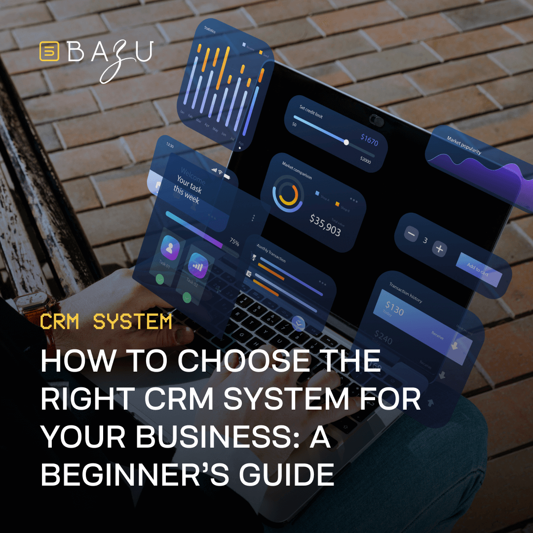 A person using a laptop with digital CRM interface elements overlaid, displaying analytics, financial data, and task management features. The image includes the BazuCompany logo and the title "How to choose the right CRM system for your business: a beginner’s guide."