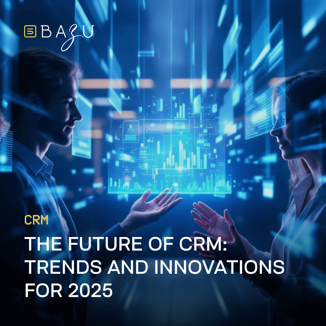 Two silhouetted figures interact with a holographic interface displaying charts and data in a high-tech environment, while the text "CRM THE FUTURE OF CRM: TRENDS AND INNOVATIONS FOR 2025" appears below, alongside the "BAZU" logo in the top left corner.