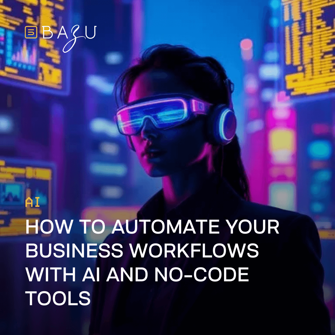 A promotional image featuring the BAZU logo, a person wearing futuristic glowing goggles and headphones in a neon-lit cityscape with digital screens, and the text "How to Automate Your Business Workflows with AI and No-Code Tools" on a vibrant purple and blue background.