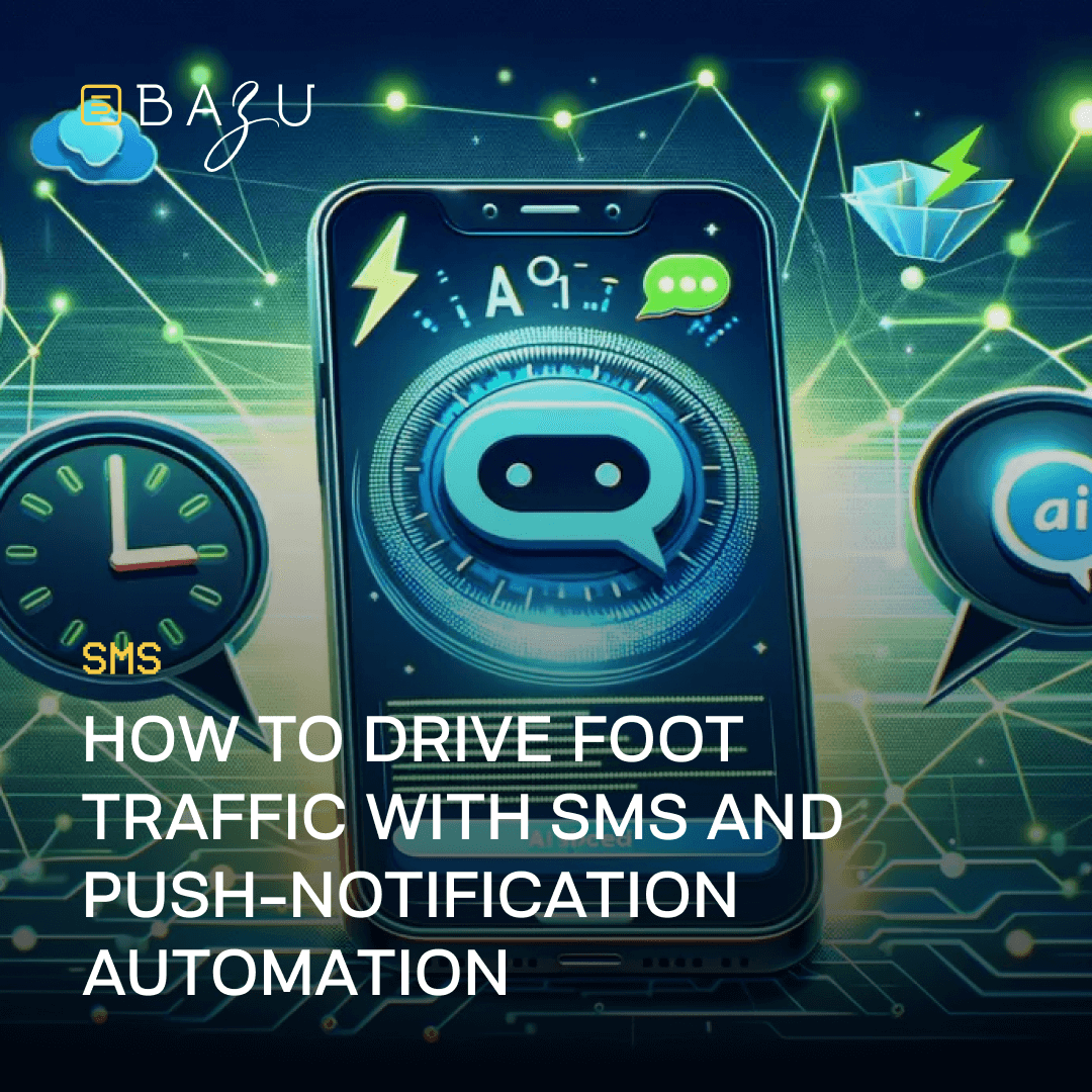 A promotional image featuring the BAZU logo, a smartphone displaying a futuristic AI interface with a chat icon, surrounded by SMS and push-notification symbols, and the text "How to Drive Foot Traffic with SMS and Push-Notification Automation" on a vibrant green and blue digital background.