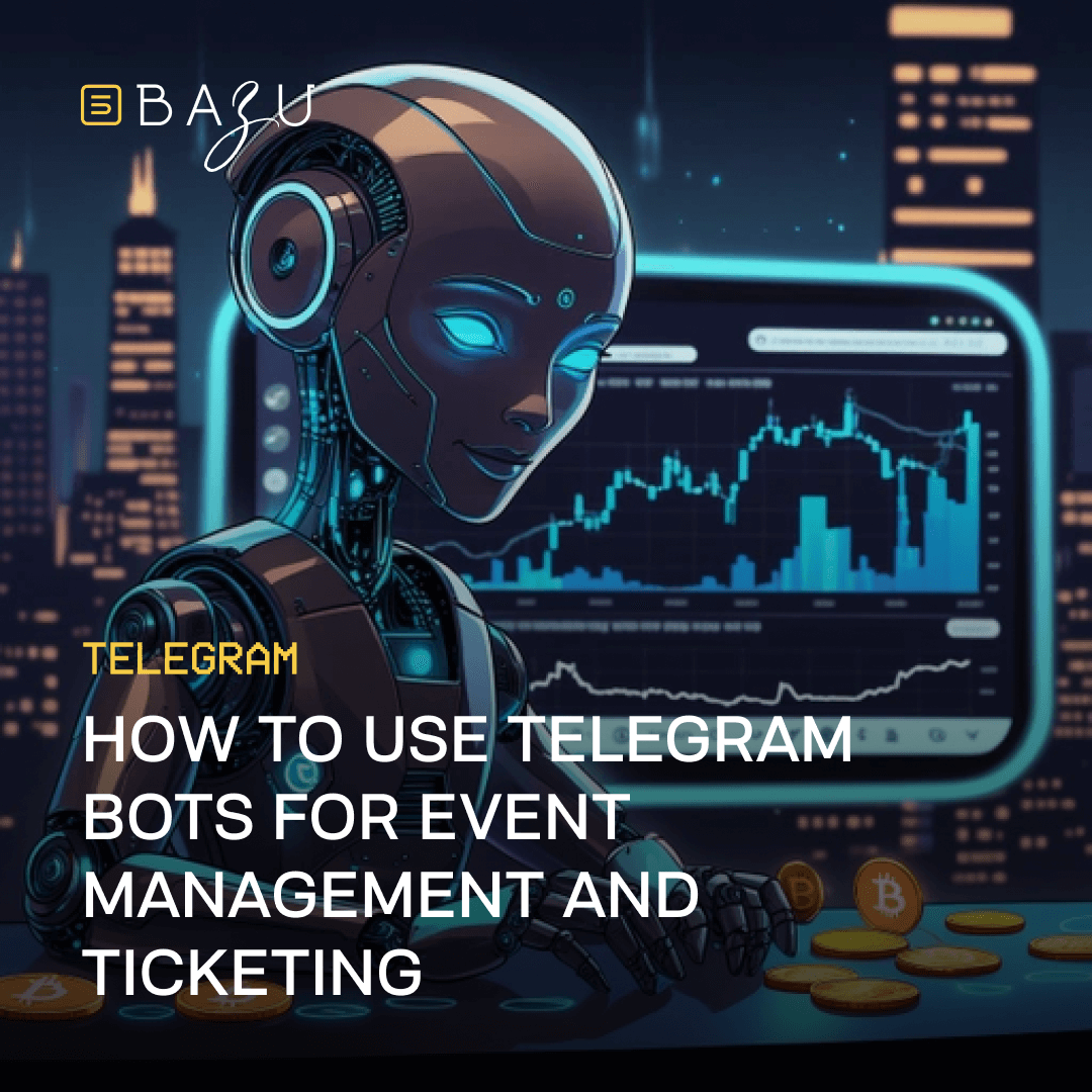 A futuristic robot managing digital charts and coins, with the text "How to Use Telegram Bots for Event Management and Ticketing" by BAZU, showcasing automated solutions for event organization.