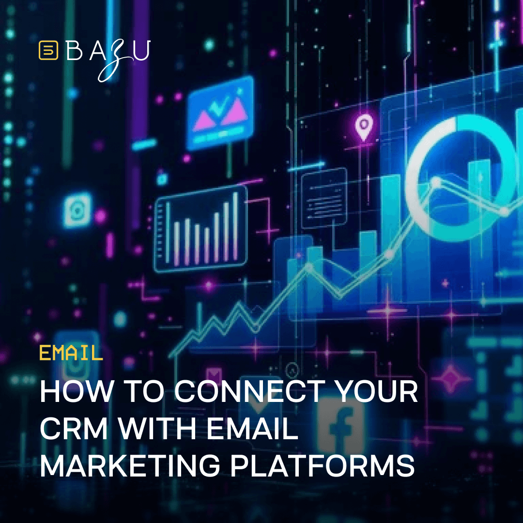A vibrant holographic dashboard with charts and social media icons highlights Bazu's "How to Connect Your CRM with Email Marketing Platforms" in a futuristic digital interface.