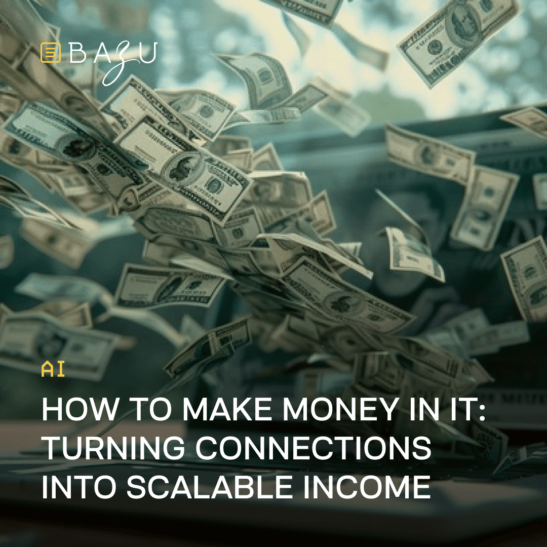 A vibrant promotional graphic for BAZU featuring swirling U.S. dollar bills in green and teal hues against a dynamic background, with the company logo in the corners and overlaid bold text reading "AI How to Make Money in IT: Turning Connections into Scalable Income."