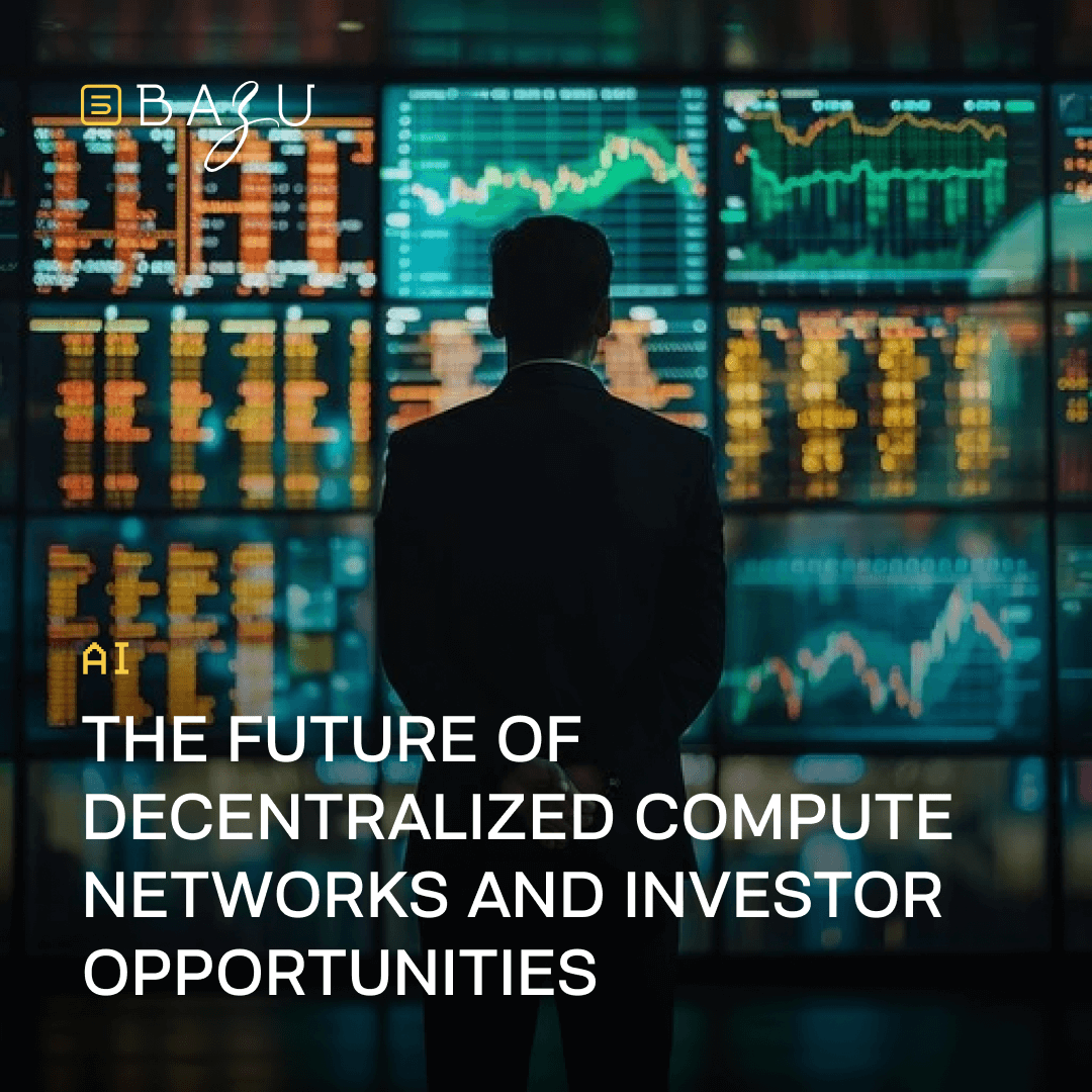 A BAZU branded visual depicting a silhouette of an investor overlooking complex digital data screens and charts, highlighting opportunities in the future of decentralized compute networks.