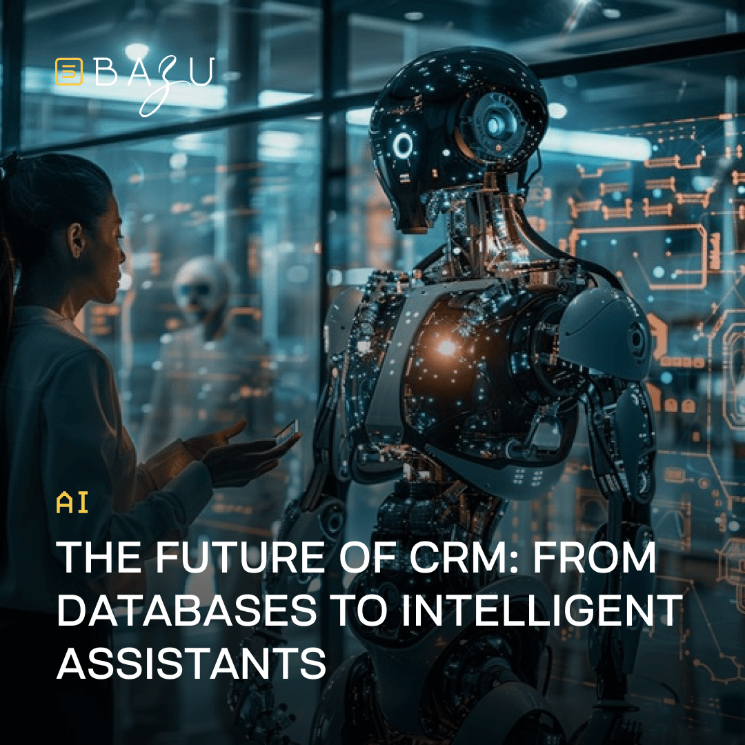 A futuristic scene of a woman in business attire interacting with a highly advanced humanoid robot assistant glowing with holographic elements inside a modern high-tech office, overlaid with the BAZU logo and bold text 'The Future of CRM: From Databases to Intelligent Assistants'.