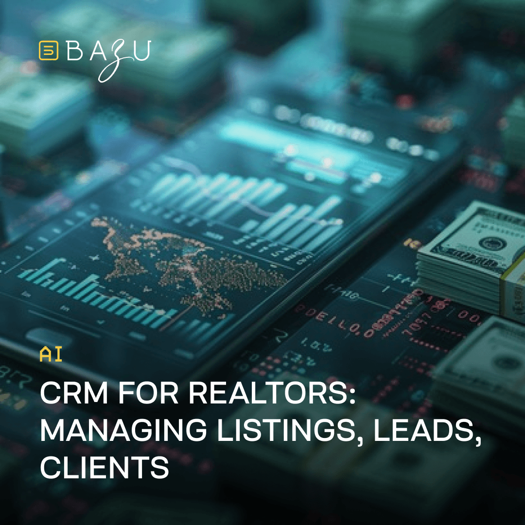 BAZU AI showcases a modern CRM system for realtors, displaying intuitive management of listings, leads, and clients on a smartphone surrounded by financial data.