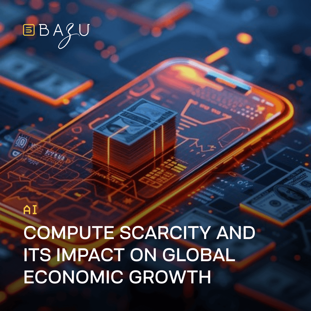 An abstract digital illustration featuring a glowing smartphone on a circuit board with a stack of dollar bills on its screen, the BAZU logo in the corner, and the text "AI COMPUTE SCARCITY AND ITS IMPACT ON GLOBAL ECONOMIC GROWTH."
