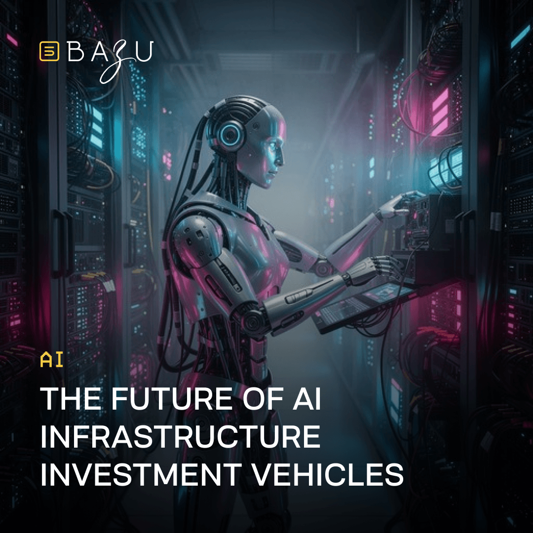 A futuristic graphic by BAZU featuring a humanoid robot working on server racks inside a glowing data center, accompanied by the text 'THE FUTURE OF AI INFRASTRUCTURE INVESTMENT VEHICLES.'